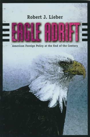 Stock image for Eagle Adrift: American Foreign Policy at the End of the Century for sale by Wonder Book