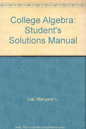 College Algebra: Student's Solutions Manual (9780673983367) by Lial, Margaret L.; Hornsby, E. John; Schneider, David I.