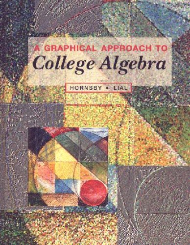 A Graphical Approach to College Algebra (9780673991300) by John Hornsby; Margaret L. Lial