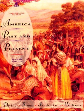 America Past and Present to 1877 (American Past & Present) (9780673991935) by Robert A.; Fredrickson George M.; William Divine; T.H. Breen; George M. Fredrickson; R. Hal Williams