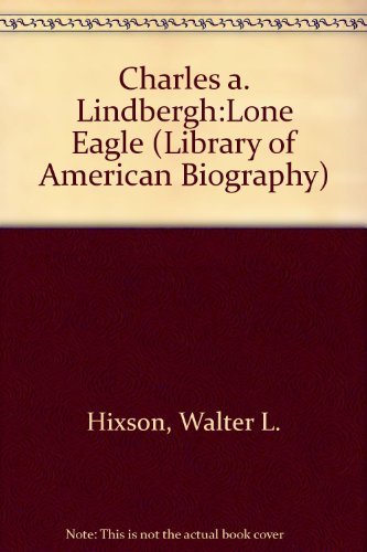 9780673992659: Charles A. Lindbergh, Lone Eagle (Library of American Biography)