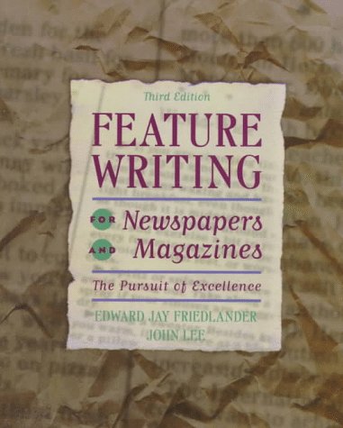 Feature Writing for Newspapers and Magazines: the Pursuit of Excellence (9780673996732) by FRIEDLANDER; Lee