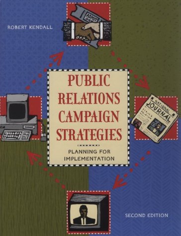 Public Relations Campaign Strategies: Planning for Implementation (2nd Edition) (9780673996923) by Kendall, Robert