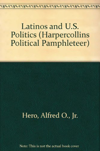 Latinos and U.S. Politics (Harpercollins Political Pamphleteer) (9780673997760) by Hero, Alfred O., Jr.