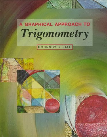 A Graphical Approach to Trigonometry (9780673999047) by Hornsby, E. John; Lial, Margaret L.; Armstrong, William A.