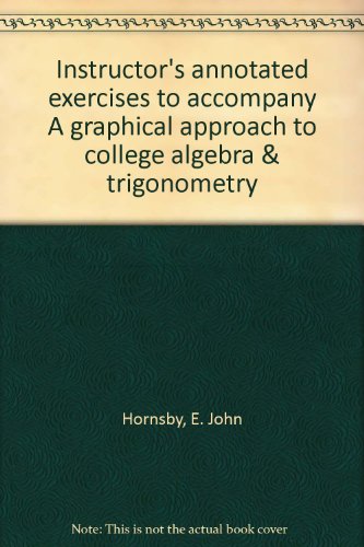 9780673999702: Instructor's annotated exercises to accompany A graphical approach to college algebra & trigonometry