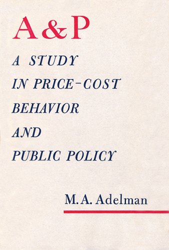 9780674000506: A and P: A Study in Price-Cost Behavior and Public Policy: v. 113