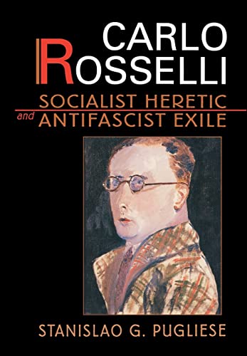 Stock image for Carlo Rosselli: Socialist Heretic and Antifascist Exile for sale by BooksRun