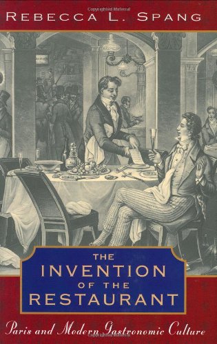 The Invention of the Restaurant : Paris and Modern Gastronomic Culture