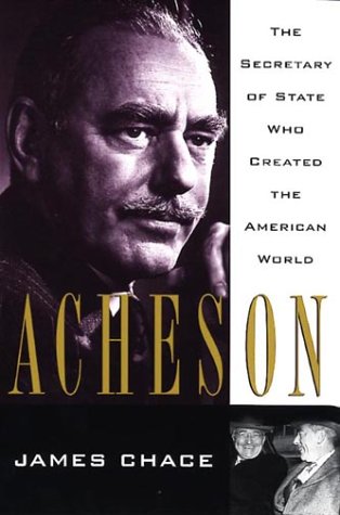 Acheson: The Secretary of State Who Created the American World (9780674000810) by Chace, James