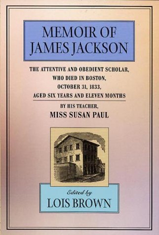 Beispielbild fr The Memoir of James Jackson : The Attentive and Obedient Scholar, Who Died in Boston, October 31, 1833, Aged Six Years and Eleven Months zum Verkauf von Better World Books