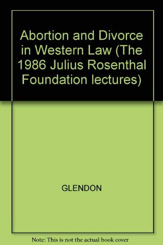 Abortion and Divorce in Western Law. American Failures, European Challenges (9780674001602) by Glendon, Mary Ann