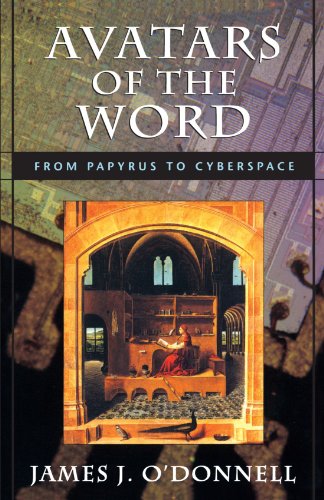 Avatars of the Word: From Papyrus to Cyberspace - O'Donnell, James J.