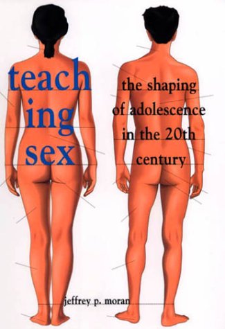 Imagen de archivo de Teaching Sex : The Shaping of Adolescence in the 20th Century a la venta por Better World Books