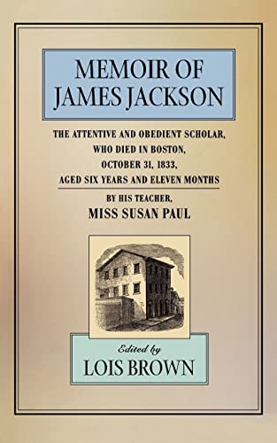 Beispielbild fr The Memoir of James Jackson, the Attentive and Obedient Scholar, Who Died in Boston, October 31, 1833, Aged Six Years and Eleven Months zum Verkauf von Better World Books: West