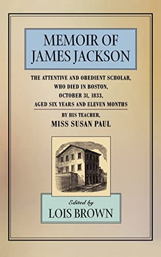 Imagen de archivo de The Memoir of James Jackson, the Attentive and Obedient Scholar, Who Died in Boston, October 31, 1833, Aged Six Years and Eleven Months a la venta por Better World Books: West