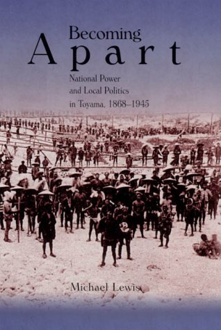 Becoming Apart: National Power and Local Politics in Toyama, 1868-1954