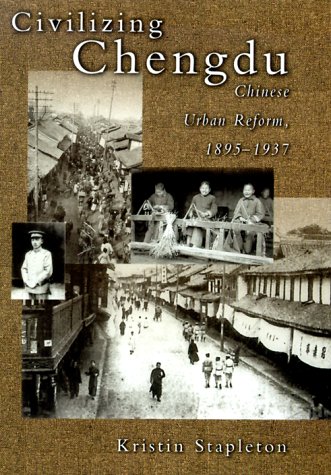 9780674002463: Civilizing Chengdu: Chinese Urban Reform, 1895-1937: No. 186 (Harvard East Asian Monographs)