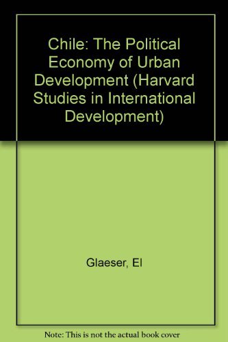 9780674002562: Chile: Political Economy of Urban Development: The Political Economy of Urban Development