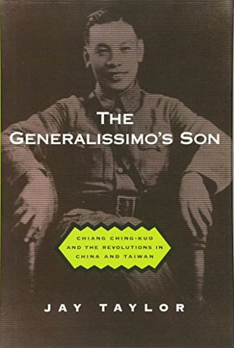 The Generalissimo's Son: Chiang Ching-Kuo and the Revolutions in China and Taiwan - Jay Taylor