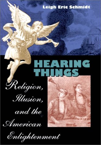 Imagen de archivo de Hearing Things: Religion, Illusion, and the American Enlightenment a la venta por Half Price Books Inc.