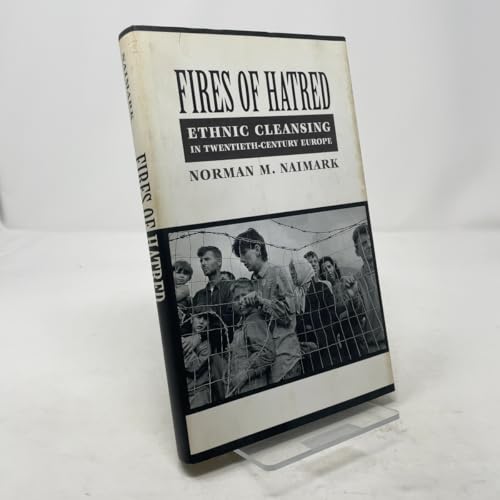 

Fires of Hatred: Ethnic Cleansing in Twentieth-Century Europe [first edition]