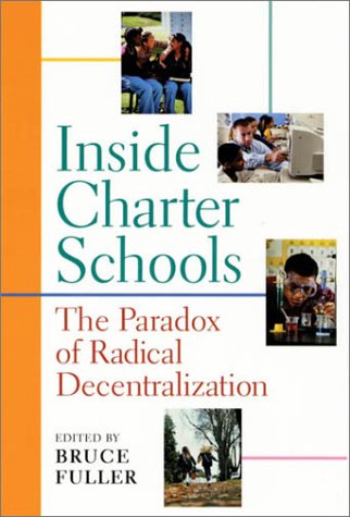 9780674003255: Inside Charter Schools: The Paradox of Radical Decentralization
