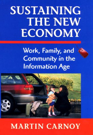 Stock image for Sustaining the New Economy : Work, Family, and Community in the Information Age for sale by Better World Books: West