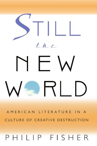 Imagen de archivo de Still the New World: American Literature in a Culture of Creative Destruction a la venta por HPB-Ruby