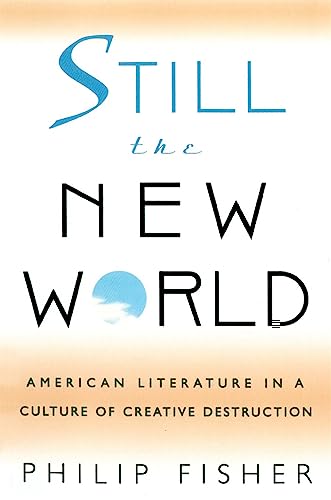 Stock image for Still the New World: American Literature in a Culture of Creative Destruction for sale by ThriftBooks-Atlanta