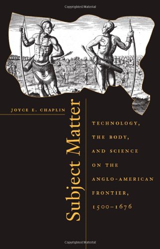 9780674004535: Subject Matter: Technology, the Body and Science on the Anglo-American Frontier, 1500-1676