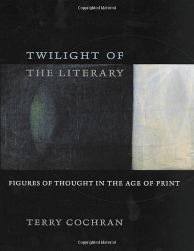 Beispielbild fr Twilight of the Literary: Figures of Thought in the Age of Print zum Verkauf von Books From California