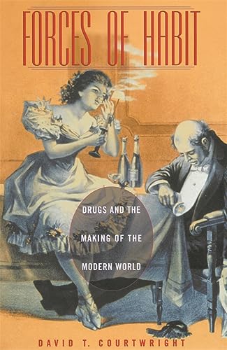 9780674004580: Forces of Habit – Drugs & the Making of the Modern World: Drugs and the Making of the Modern World