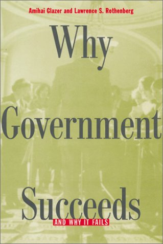 Why Government Succeeds and Why It Fails (9780674004665) by Glazer, Amihai; Rothenberg, Lawrence S.