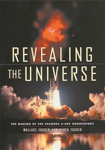 Stock image for Revealing the Universe : The Making of the Chandra X-Ray Observatory for sale by Better World Books