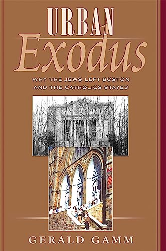 Urban Exodus: Why the Jews Left Boston and the Catholics Stayed