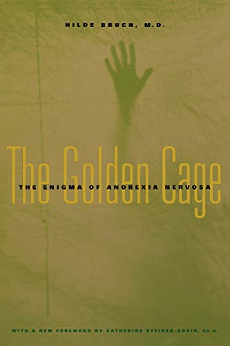 Beispielbild fr The Golden Cage : The Enigma of Anorexia Nervosa, with a New Foreword by Catherine Steiner-Adair, Ed. D. zum Verkauf von Better World Books