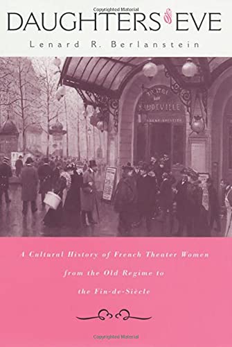 Beispielbild fr Daughters of Eve : A Cultural History of French Theater Women from the Old Regime to the Fin de Sicle zum Verkauf von Better World Books Ltd