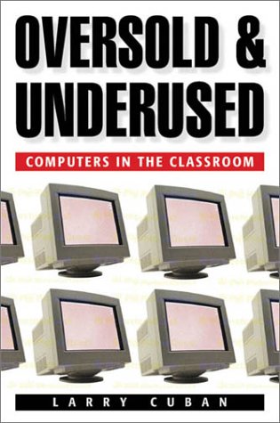 Stock image for Oversold and Underused : Computers in Classrooms, 1980-2000 for sale by Better World Books: West