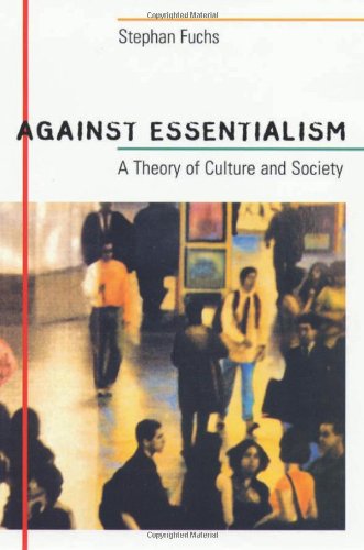 Stock image for Against Essentialism : A Theory of Culture and Society for sale by Better World Books