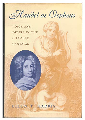 9780674006171: Handel as Orpheus: Voice and Desire in the Chamber Cantatas