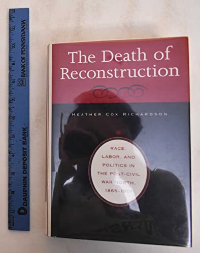 9780674006379: The Death of Reconstruction: Race, Labor, and Politics in the Post-Civil War North, 1865-1901