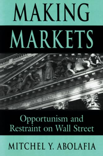 9780674006881: Making Markets: Opportunism and Restraint on Wall Street