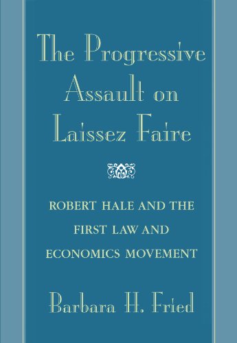 9780674006980: The Progressive Assault on Laissez Faire: Robert Hale and the First Law and Economics Movement