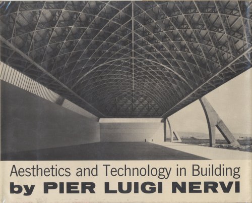 Aesthetics and Technology in Building - Pier Luigi Nervi; Robert Einaudi [Translator]