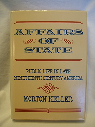 Imagen de archivo de Affairs of State : Public Life in Late Nineteenth-Century America a la venta por Better World Books