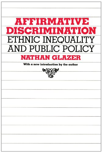 Affirmative Discrimination: Ethnic Inequality and Public Policy - Glazer, Nathan