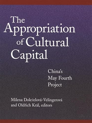 Imagen de archivo de The Appropriation of Cultural Capital: China's May Fourth Project (Harvard East Asian Monographs) a la venta por Ergodebooks