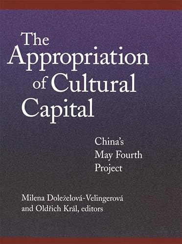 9780674007864: The Appropriation of Cultural Capital: China’s May Fourth Project: 207 (Harvard East Asian Monographs)