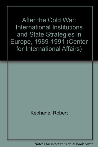 9780674008632: After the Cold War: International Institutions and State Strategies in Europe, 1989-91 (Centre for International Affairs)